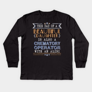 Crematory Operator Dad Funny Alibi Saying Kids Long Sleeve T-Shirt